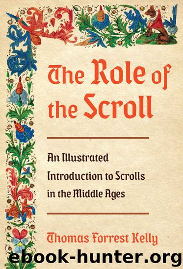 The Role of the Scroll: An Illustrated Introduction to Scrolls in the Middle Ages by Thomas Forrest Kelly