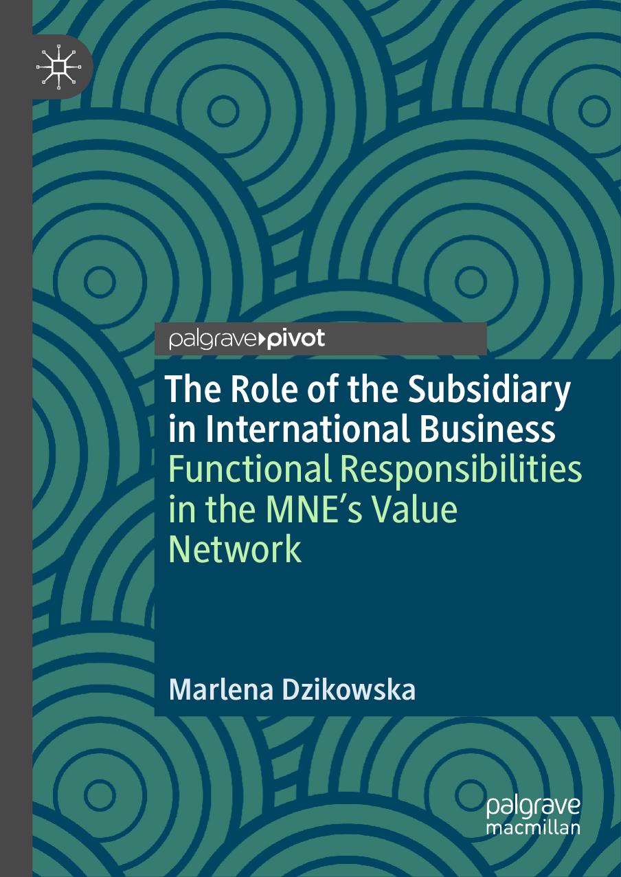 The Role of the Subsidiary in International Business: Functional Responsibilities in the MNE's Value Network by Marlena Dzikowska