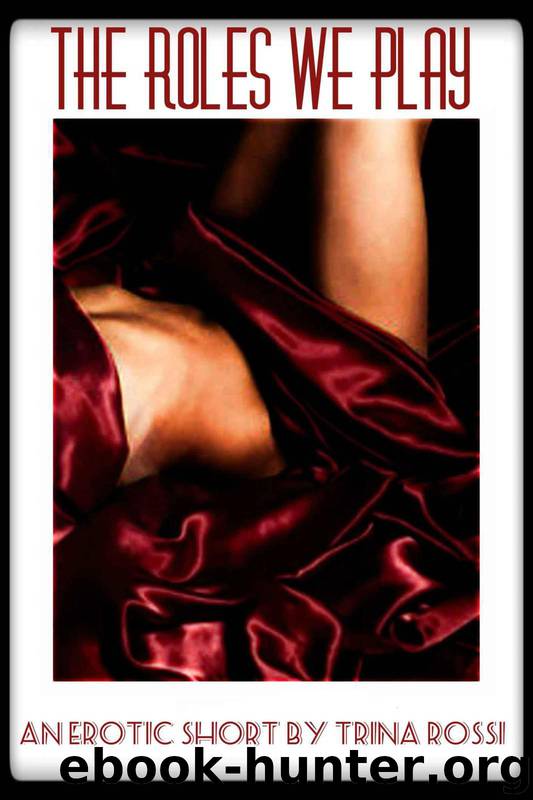 The Roles We Play: An Erotic Short (The Classics Collection) by Rossi Trina