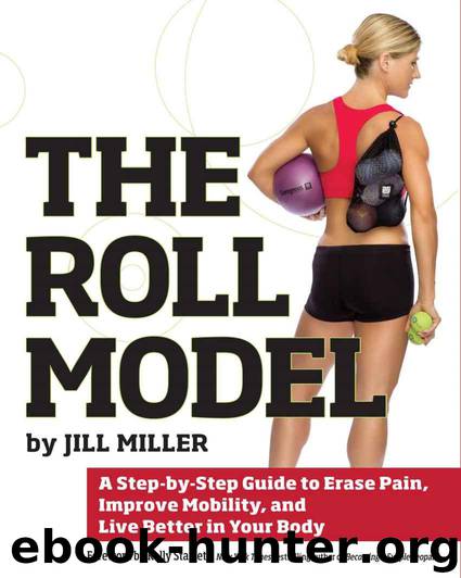 The Roll Model: A Step-by-Step Guide to Erase Pain, Improve Mobility, and Live Better in Your Body