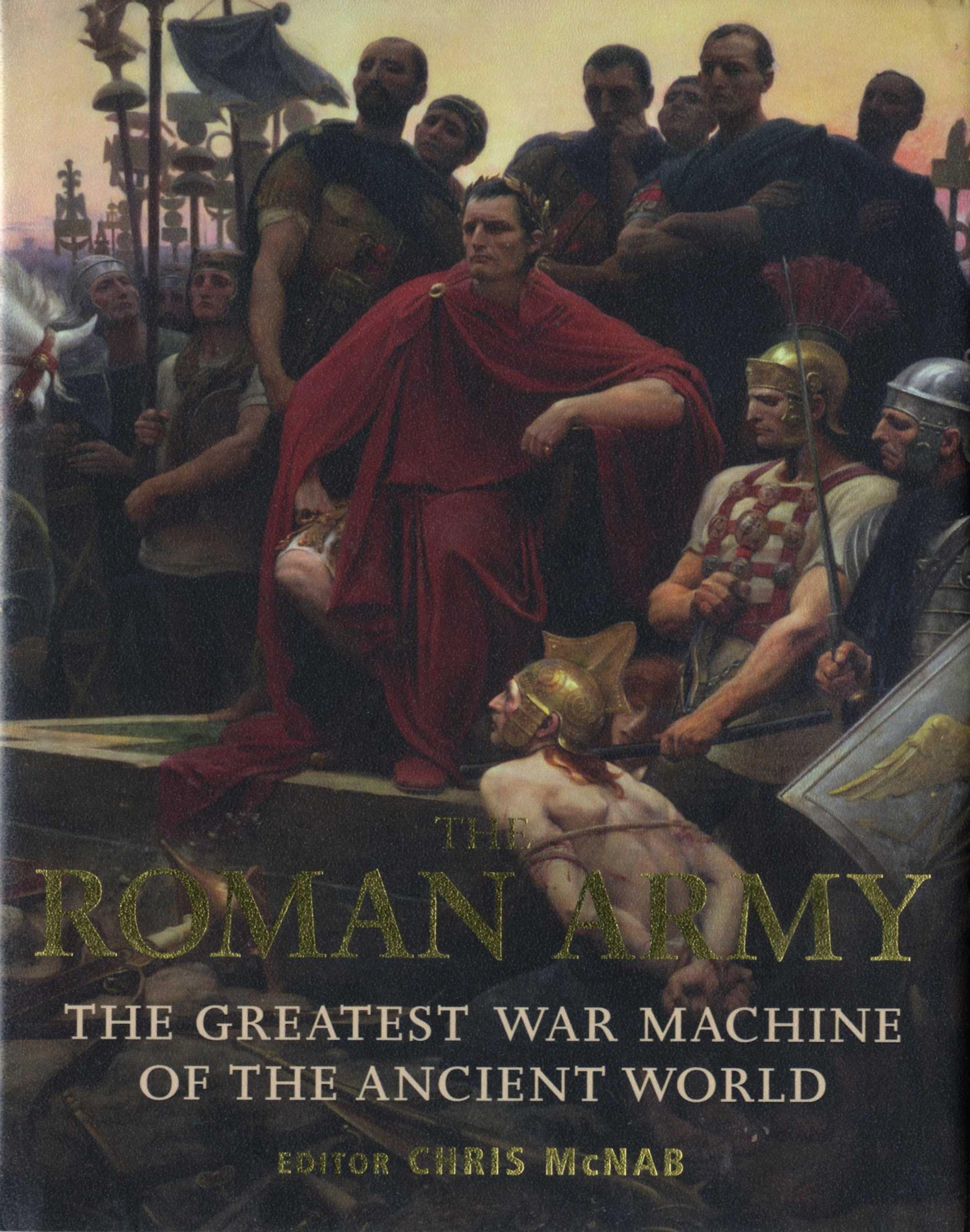 The Roman Army: The Greatest War Machine of the Ancient World by Chris McNab