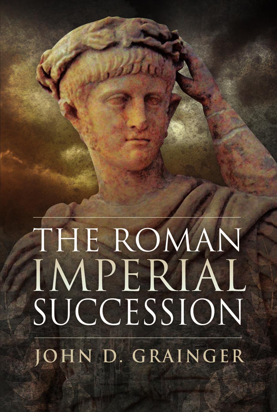 The Roman Imperial Succession by John D. Grainger