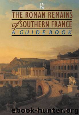 The Roman Remains of Southern France: A Guide Book by Bromwich James