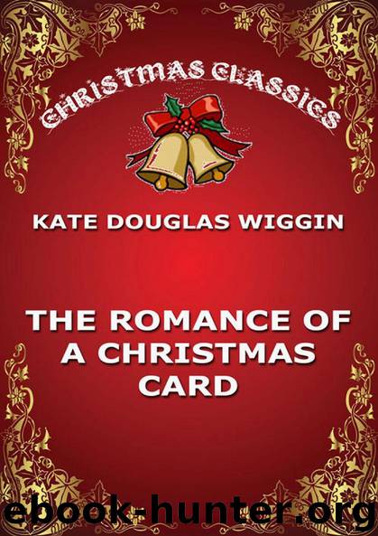 The Romance Of A Christmas Card by Kate Douglas Wiggin