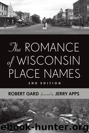 The Romance of Wisconsin Place Names by Robert E. Gard