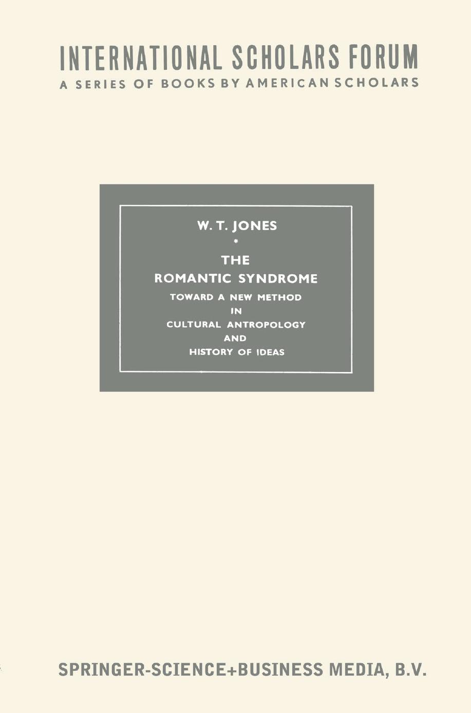 The Romantic Syndrome: Toward a New Method in Cultural Anthropology and History of Ideas by W. T. Jones (auth.)