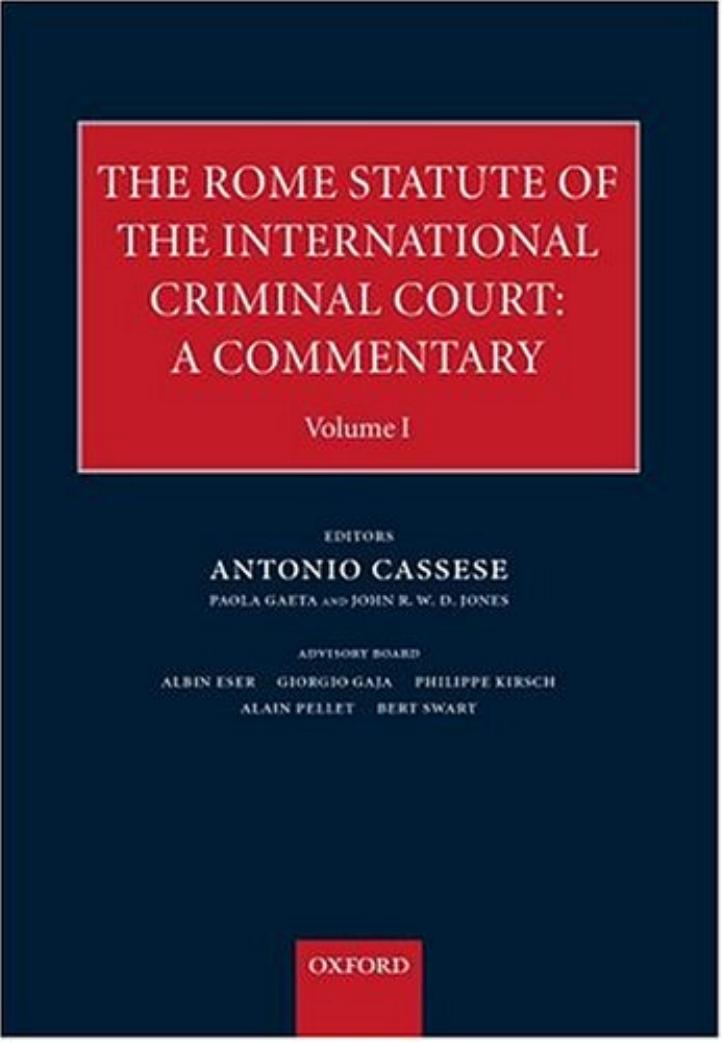 The Rome Statute for an International Criminal Court: A Commentary, multi-volume set by Judge Antonio Cassese Albin Eser Giorgio Gaja Philip Kirsch Alain Pellet Bert Swart