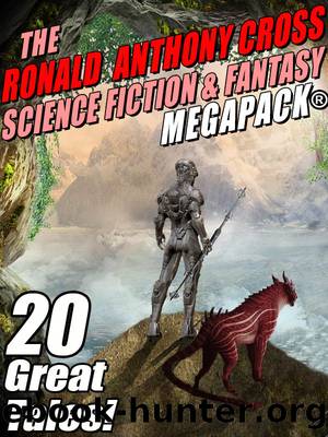 The Ronald Anthony Cross Science Fiction & Fantasy MEGAPACK® by Ronald Anthony Cross
