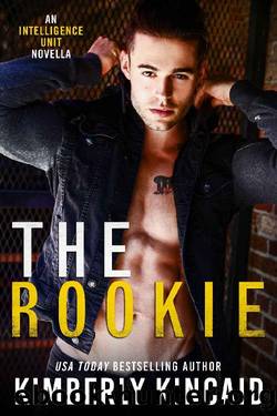 The Rookie: A Romantic Suspense Standalone (The Intelligence Unit Book 1) by Kimberly Kincaid