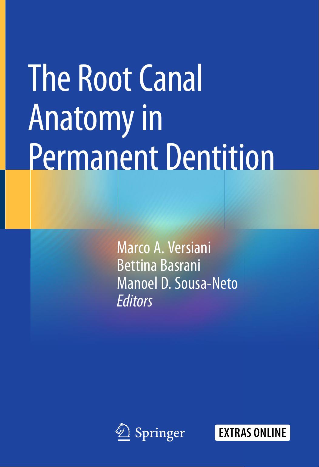 The Root Canal Anatomy in Permanent Dentition by Marco A. Versiani Bettina Basrani Manoel D. Sousa-Neto