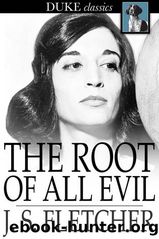 The Root of All Evil by J. S. Fletcher