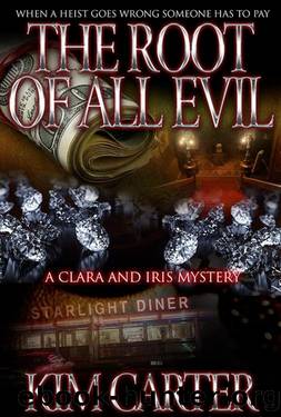 The Root of All Evil: A Clara and Iris Mystery by Kim Carter