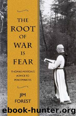 The Root of War is Fear: Thomas Merton's Advice to Peacemakers by Jim Forest