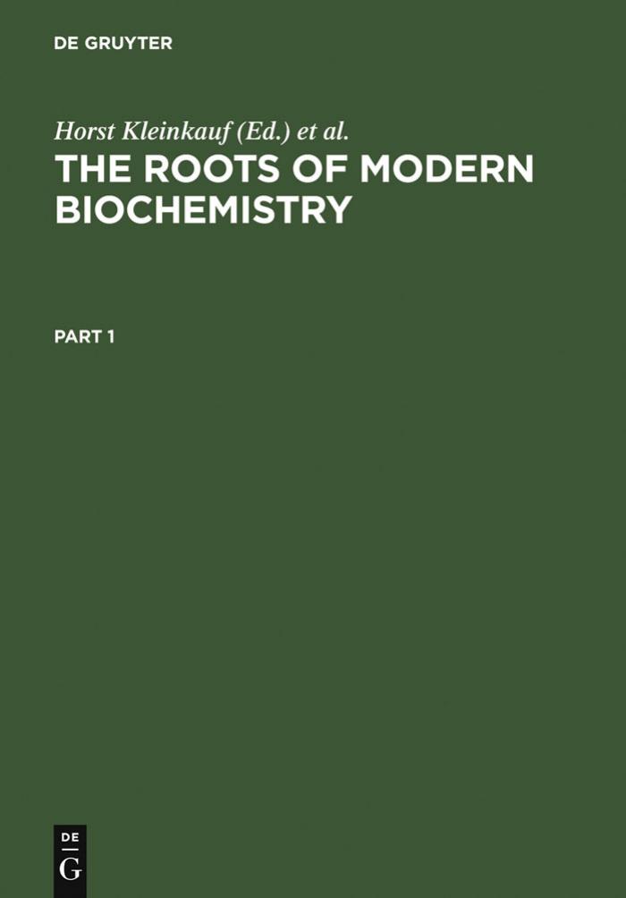The Roots of Modern Biochemistry by Horst Kleinkauf (editor) Lothar Jaenicke (editor) Hans Von Dohren (editor)
