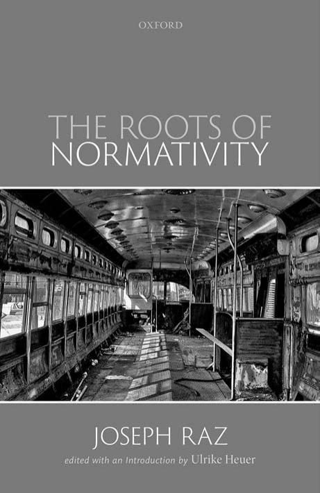 The Roots of Normativity by Joseph Raz Ulrike Heuer (editor)