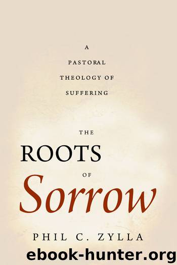 The Roots of Sorrow by Phil C. Zylla