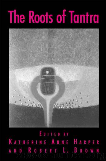 The Roots of Tantra by Katherine Anne Harper & Robert L. Brown