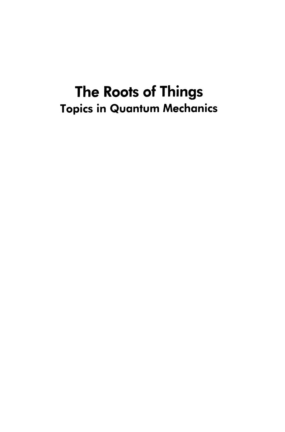 The Roots of Things: Topics in Quantum Mechanics by Alan A. Grometstein (auth.)