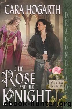 The Rose and Her Knight (Minstrel Knights Book 2) by Cara Hogarth