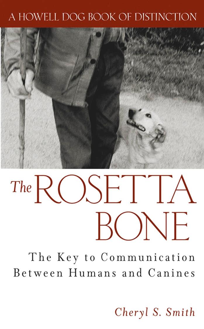 The Rosetta Bone: The Key to Communication Between Humans and Canines by Cheryl S. Smith