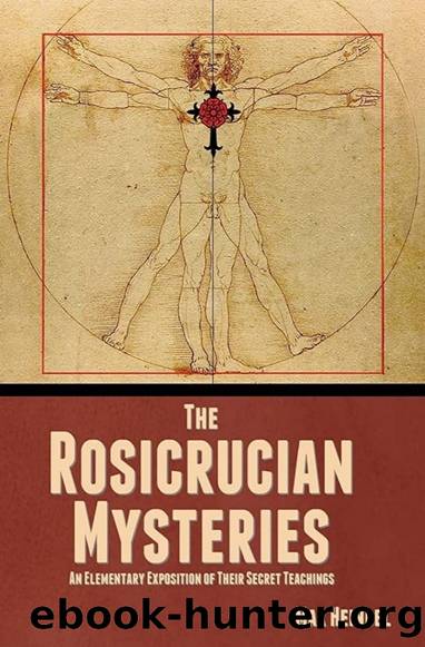 The Rosicrucian Mysteries: An Elementary Exposition of Their Secret Teachings by Max Heindel