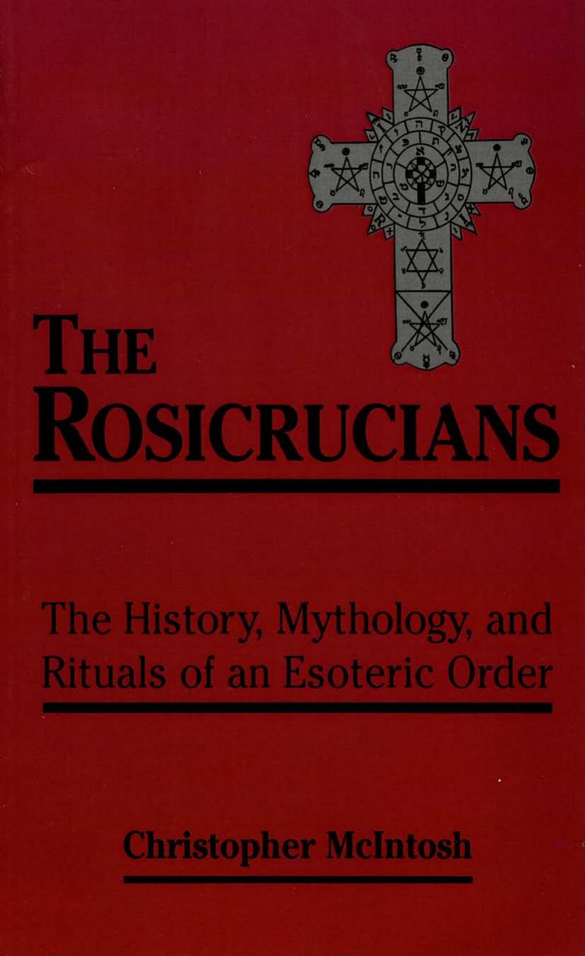 The Rosicrucians: The History, Mythology, and Rituals of an Esoteric Order by Christopher McIntosh