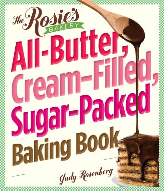 The Rosie's Bakery All-Butter, Cream-Filled, Sugar-Packed Baking Book by Judy Rosenberg