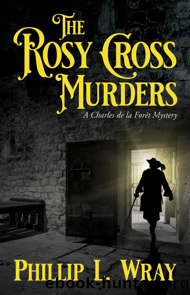 The Rosy Cross Murders: A Charles de la ForÃªt Mystery by Wray Phillip L