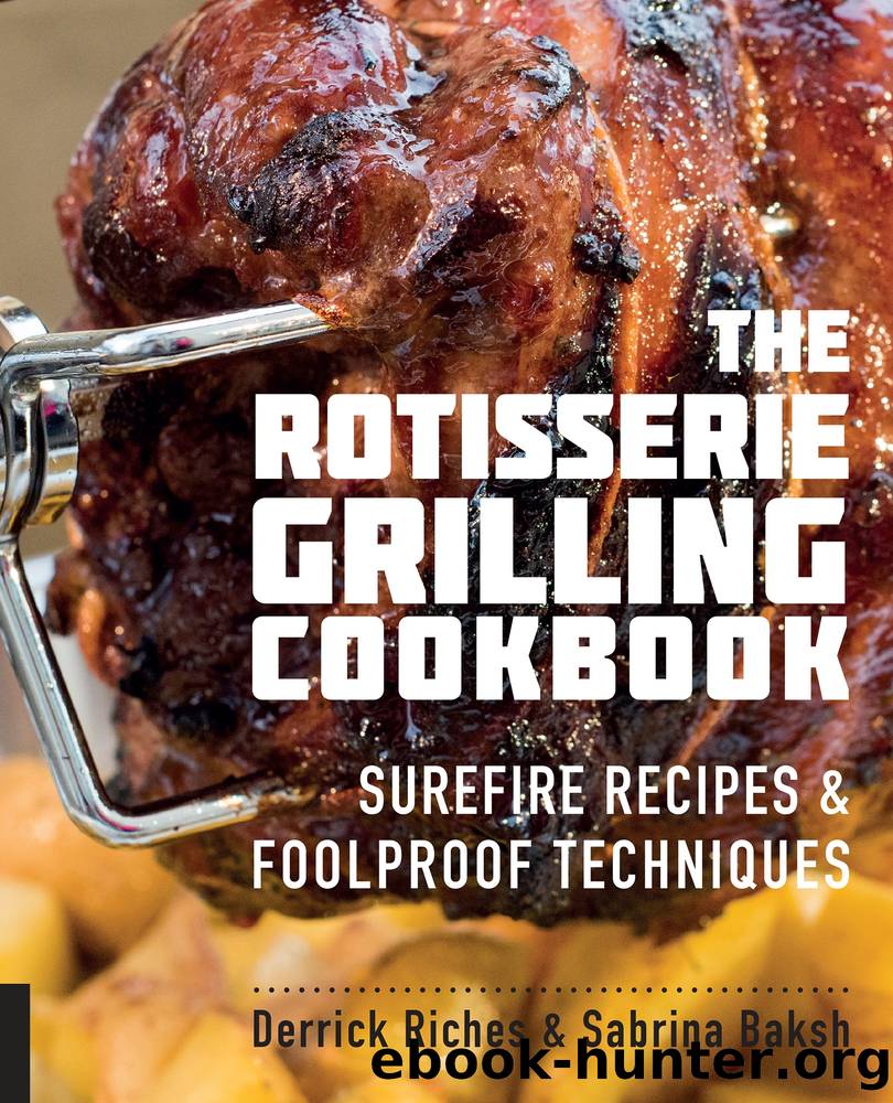 The Rotisserie Grilling Cookbook by Derrick Riches && Sabrina Baksh