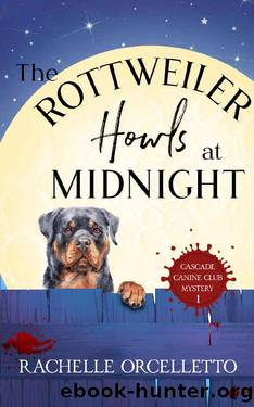 The Rottweiler Howls at Midnight (Cascade Canine Club Mysteries Book 1) by Rachelle Orcelletto