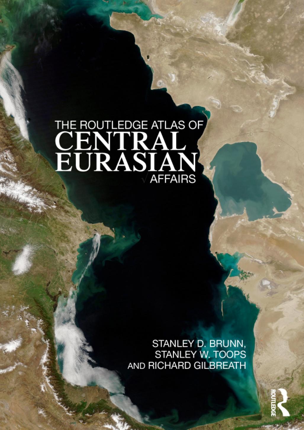 The Routledge Atlas of Central Eurasian Affairs by Stanley D. Brunn; Stanley W. Toops; Richard Gilbreath