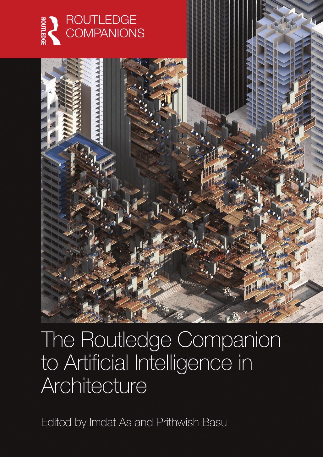 The Routledge Companion to Artificial Intelligence in Architecture by Imdat As and Prithwish Basu