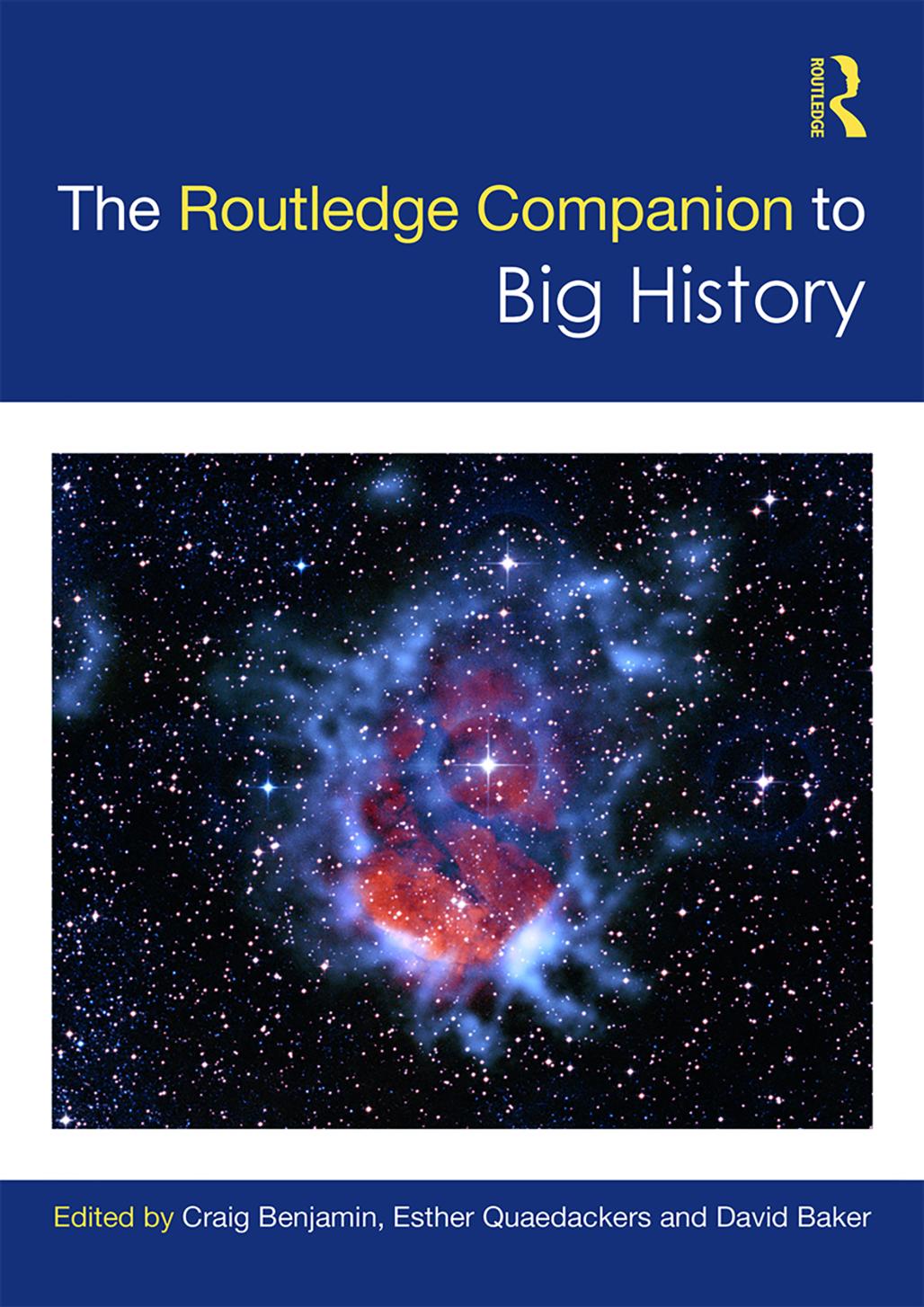 The Routledge Companion to Big History by Craig Benjamin Esther Quaedackers David Baker