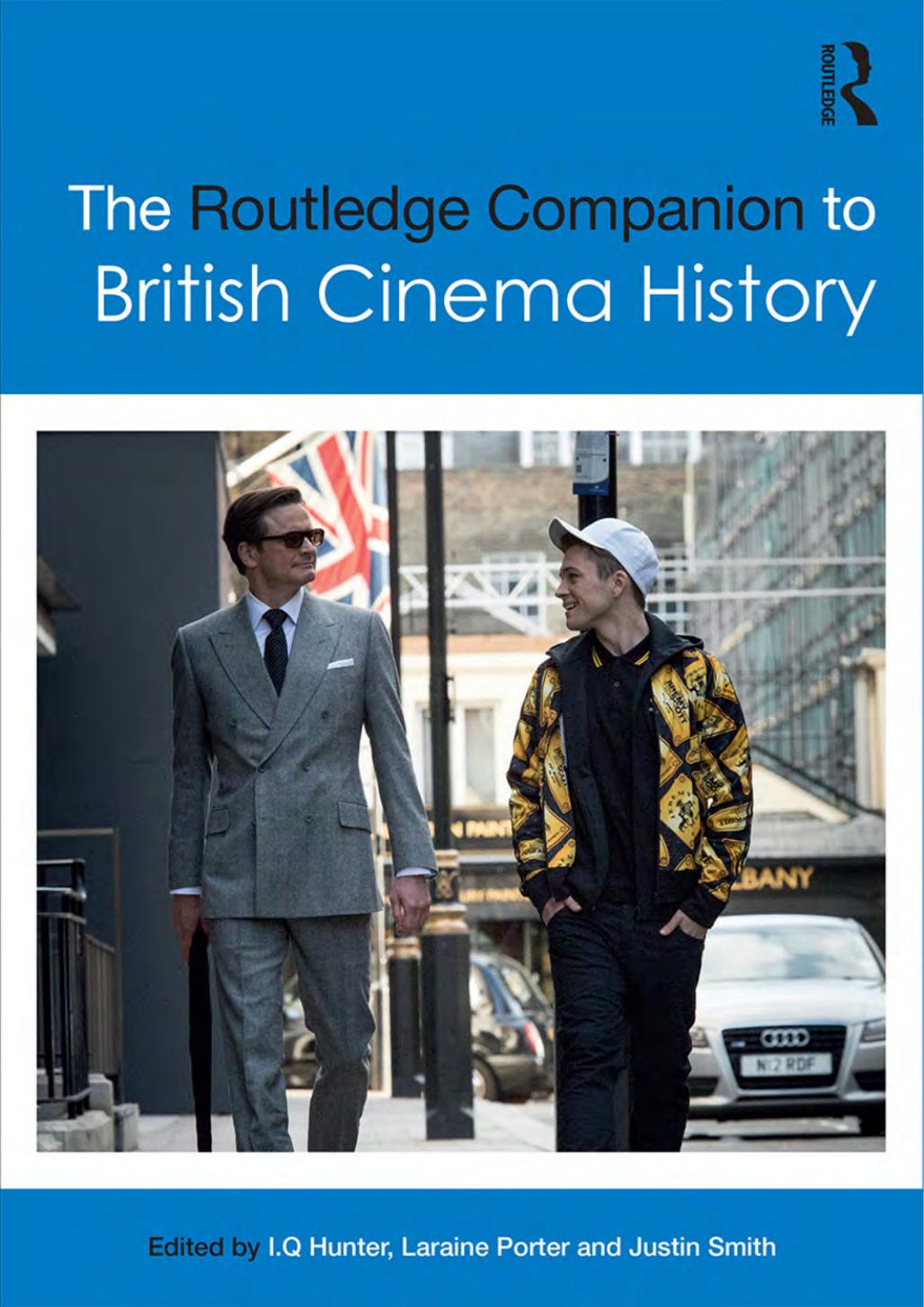 The Routledge Companion to British Cinema History by I.Q. Hunter Laraine Porter and Justin Smith