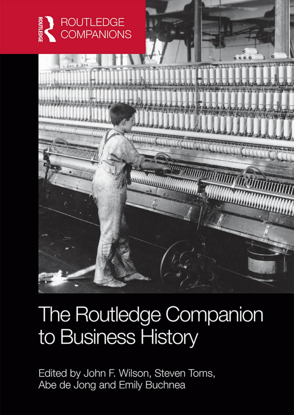 The Routledge Companion to Business History by John F. Wilson and Steven Toms