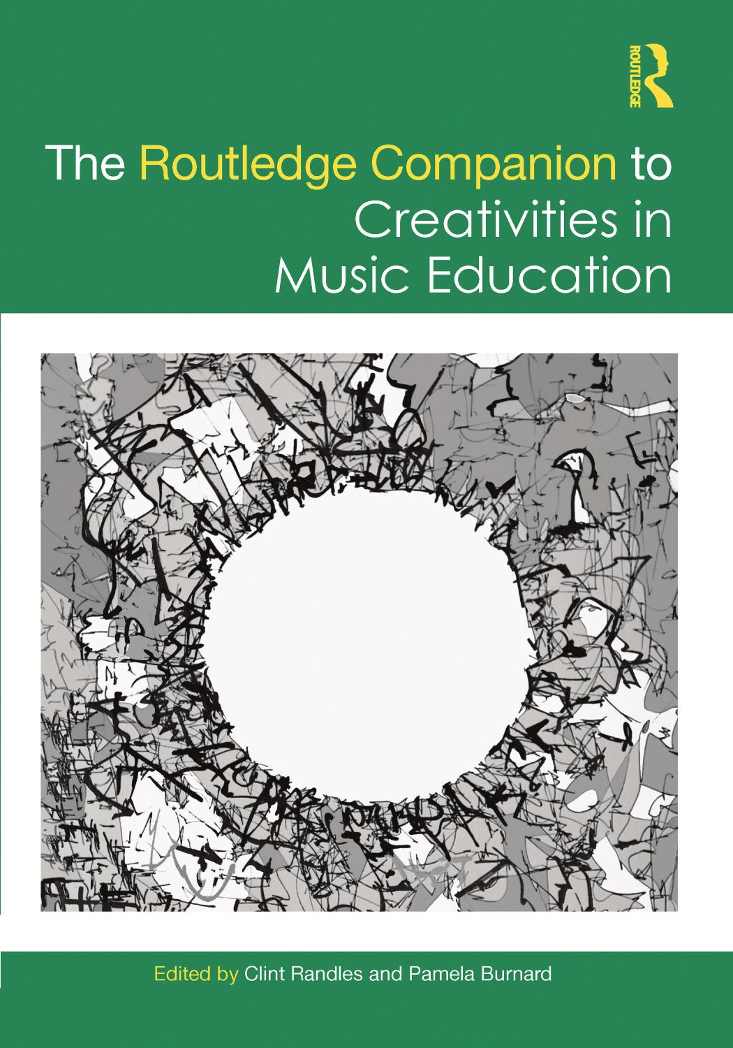 The Routledge Companion to Creativities in Music Education by Clint Randles Pamela Burnard