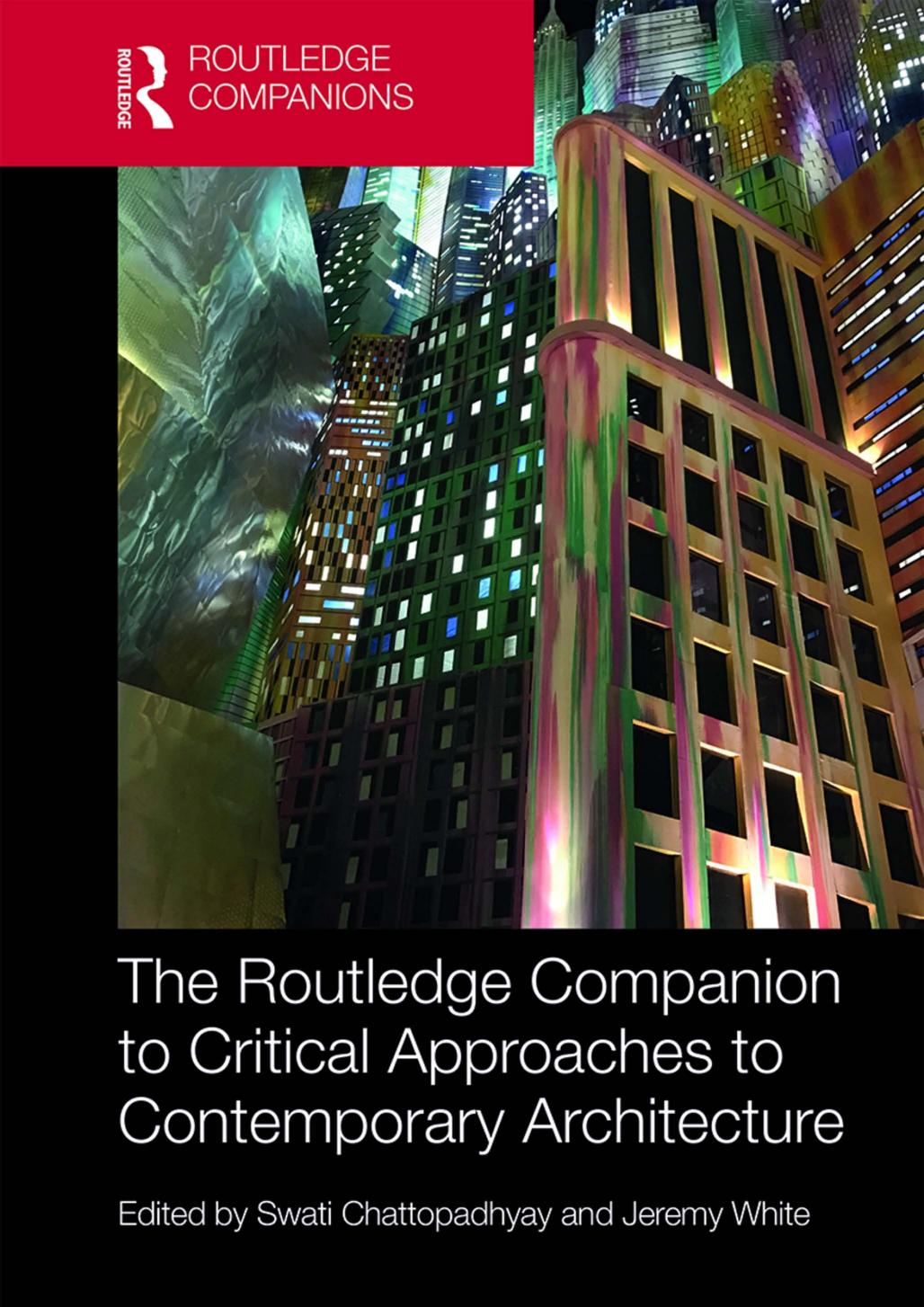 The Routledge Companion to Critical Approaches to Contemporary Architecture by Swati Chattopadhyay (editor) Jeremy White (editor)