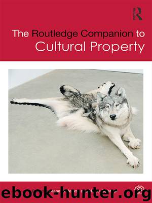 The Routledge Companion to Cultural Property by Anderson Jane L. Geismar Haidy & Geismar Haidy