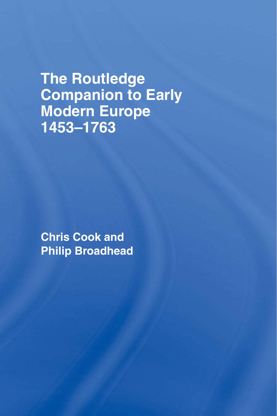 The Routledge Companion to Early Modern Europe, 1453-1763 by Chris Cook Philip Broadhead