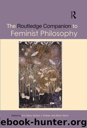 The Routledge Companion to Feminist Philosophy by Garry Ann & Serene J. Khader & Alison Stone