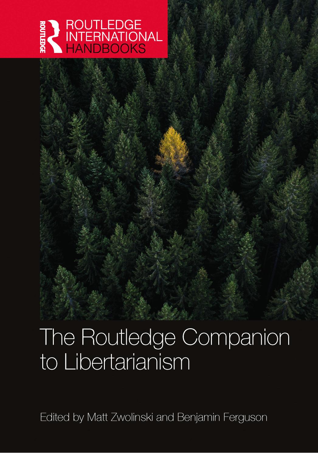 The Routledge Companion to Libertarianism (Routledge International Handbooks) by Matt Zwolinski (editor) Benjamin Ferguson (editor)