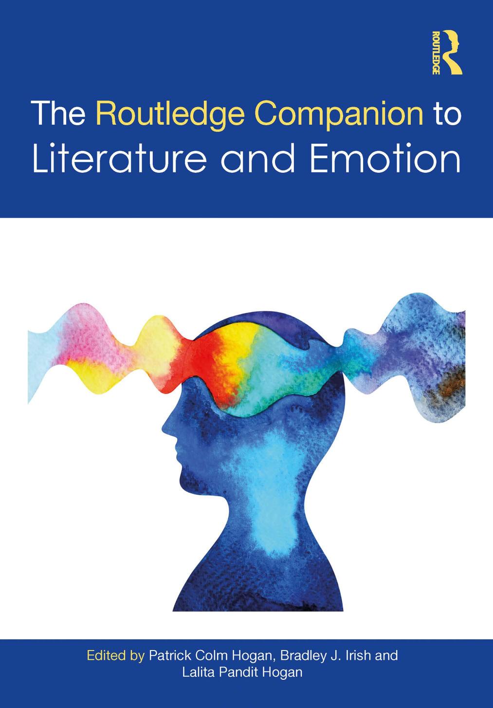 The Routledge Companion to Literature and Emotion by Patrick Colm Hogan (editor) Bradley J. Irish (editor) Lalita Pandit Hogan (editor)
