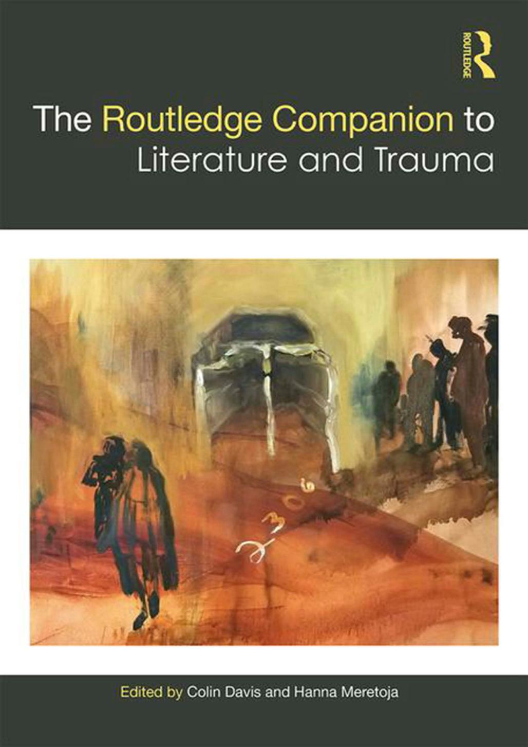 The Routledge Companion to Literature and Trauma; First Edition by Colin Davis & Hanna Meretoja