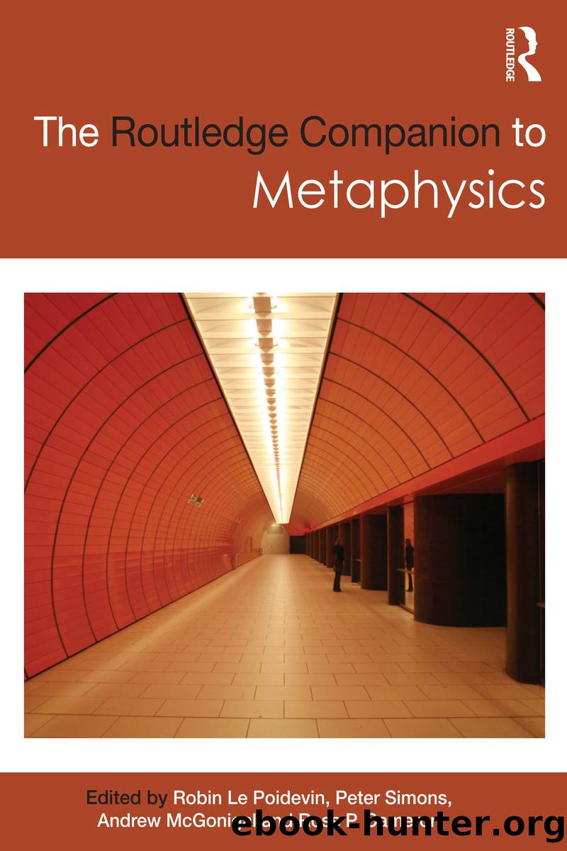 The Routledge Companion to Metaphysics by Poidevin Robin Le;Peter Simons;Andrew McGonigal;Cameron Ross P.;