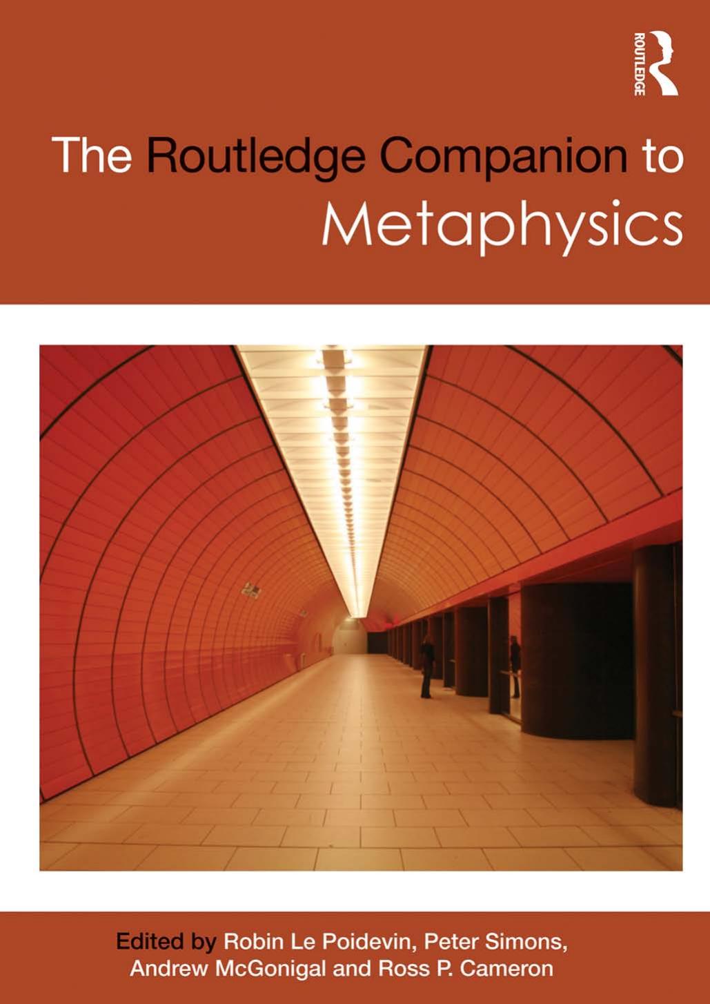 The Routledge Companion to Metaphysics by Robin Le Poidevin Peter Simons Andrew McGonigal Ross Cameron (Eds.)