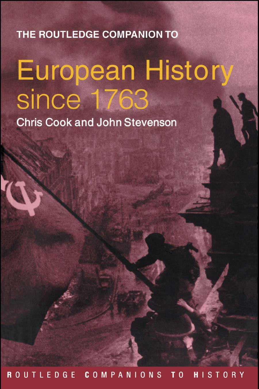 The Routledge Companion to Modern European History since 1763 by Chris Cook John Stevenson