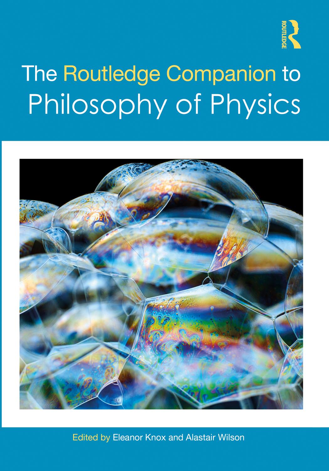The Routledge Companion to Philosophy of Physics (Routledge Philosophy Companions) by Eleanor Knox (editor) Alastair Wilson (editor)