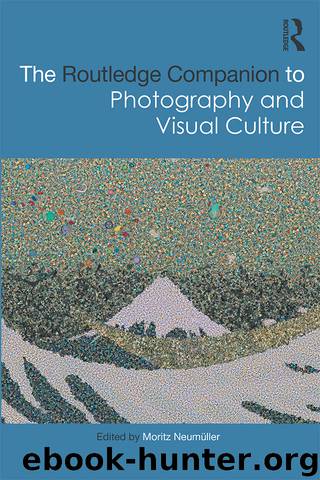 The Routledge Companion to Photography and Visual Culture by Moritz Neumüller