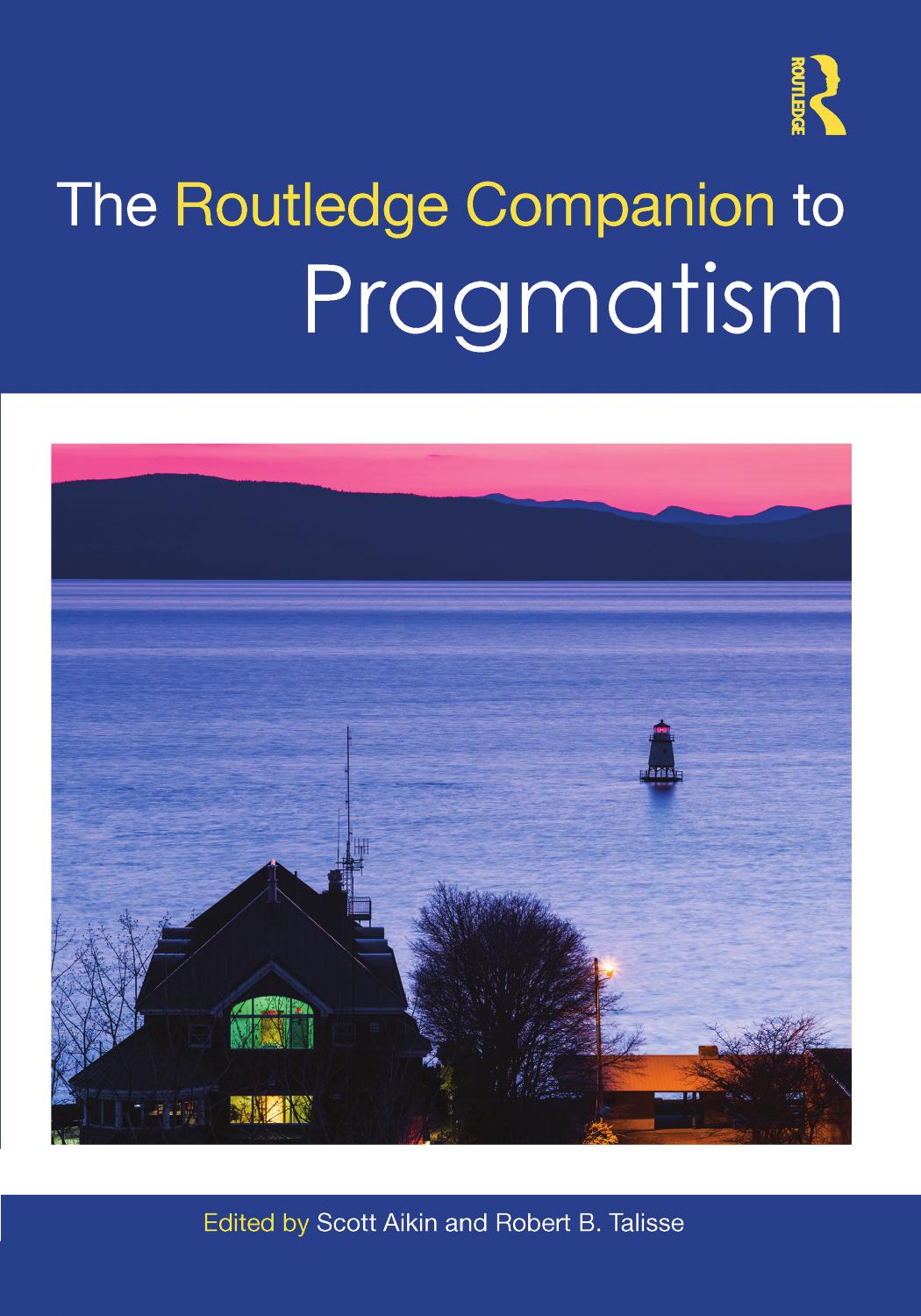 The Routledge Companion to Pragmatism by Scott Aikin Robert B. Talisse