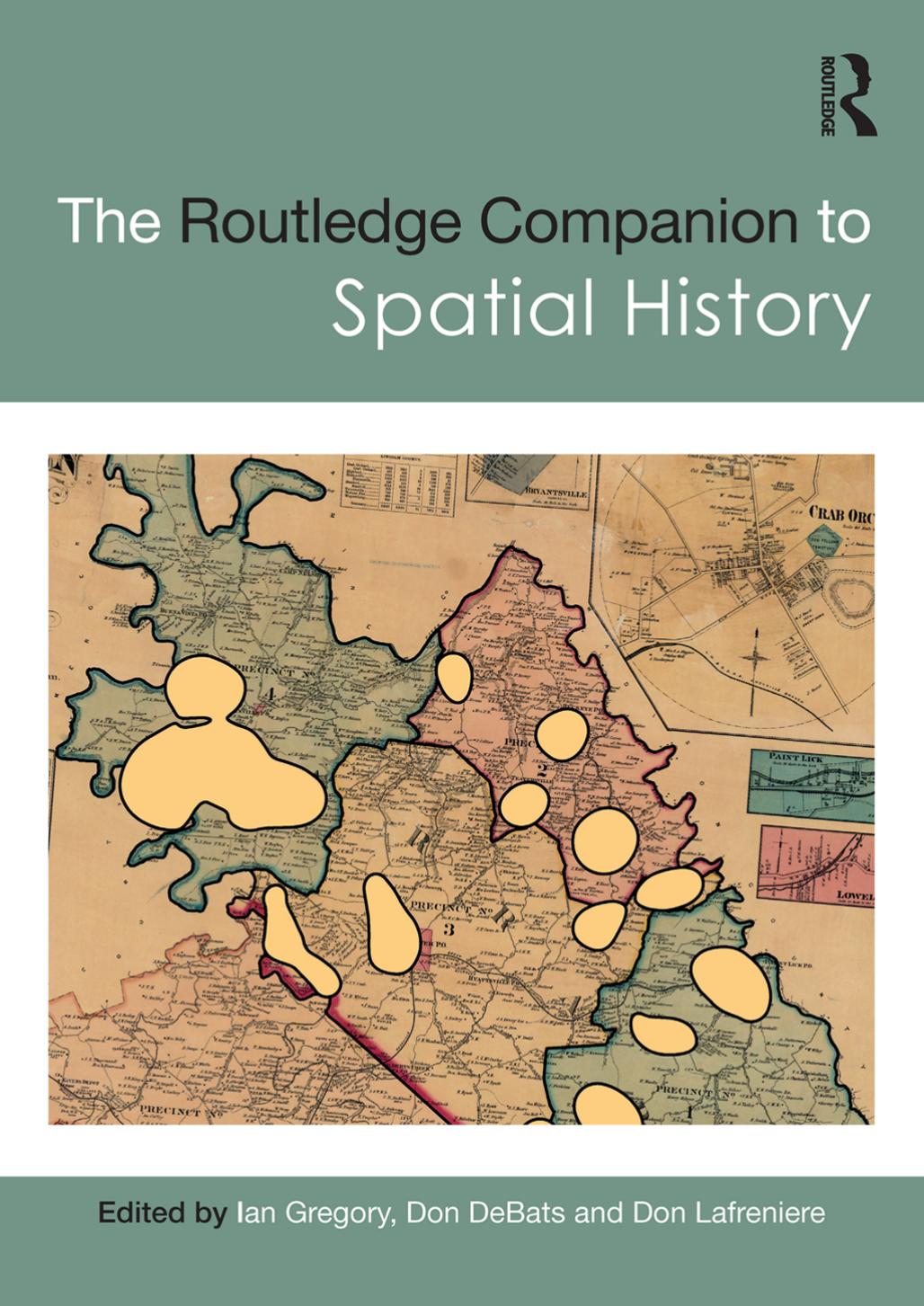 The Routledge Companion to Spatial History by Ian Gregory; Don Debats; Don Lafreniere